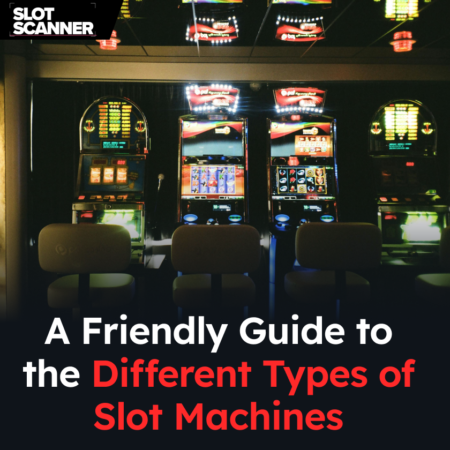 A Friendly Guide to the Different Types of Slot Machines